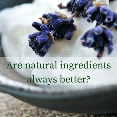 Are natural ingredients always better?